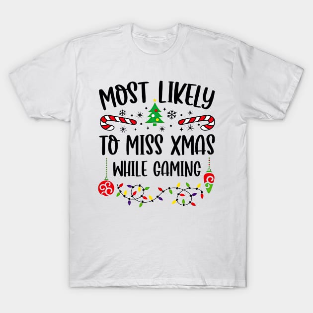 Most Likely To Miss Xmas While Gaming Christmas Gamer T-Shirt by TATTOO project